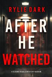 Icon image After He Watched (A Sloane Riddle Suspense Thriller—Book Five)