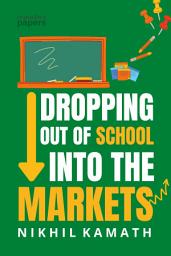 Icon image Dropping Out of School into the Markets