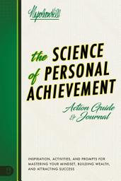 Icon image The Science of Personal Achievement Action Guide: Inspiration, Activities and Prompts for Mastering Your Mindset, Building Wealth, and Attracting Success