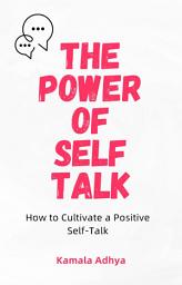 Icon image The Power of Self-Talk: How to Cultivate a Positive Self-Talk