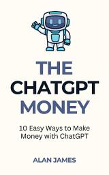Icon image The ChatGPT Money: 10 Easy Ways to Make Money with ChatGPT