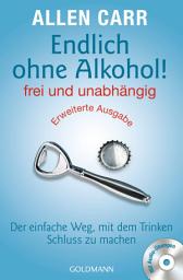 Icon image Endlich ohne Alkohol! frei und unabhängig - Erweiterte Ausgabe: Der einfache Weg, mit dem Trinken Schluss zu machen - Mit Audio-Übungen