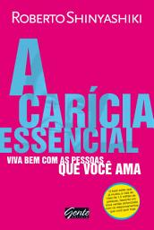 Icon image A carícia essencial: Viva bem com as pessoas que você ama