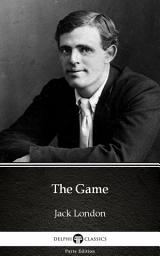 Icon image The Game by Jack London - Delphi Classics (Illustrated)