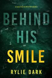 Icon image Behind His Smile (A Casey Faith Suspense Thriller—Book 2)