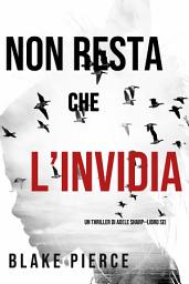 Icon image Non resta che l’invidia (Un thriller di Adele Sharp—Libro Sei)