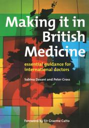 Icon image Making it in British Medicine: Essential Guidance for International Doctors