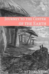 Icon image Journey to the Center of the Earth (Annotated with Biography of Verne and Plot Analysis)