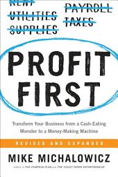 Icon image Profit First: Transform Your Business from a Cash-Eating Monster to a Money-Making Machine