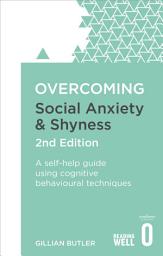 Icon image Overcoming Social Anxiety and Shyness, 2nd Edition: A self-help guide using cognitive behavioural techniques