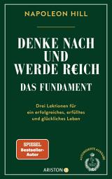 Icon image Denke nach und werde reich – Das Fundament: Drei Lektionen für ein erfolgreiches, erfülltes und glückliches Leben