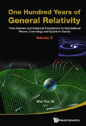 Icon image One Hundred Years Of General Relativity: From Genesis And Empirical Foundations To Gravitational Waves, Cosmology And Quantum Gravity - Volume 2: Volume 2