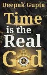 Icon image Time is the Real God: The Conscious Path for Time Management to Achieving More by Doing Less