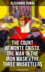 Icon image The Count of Monte Cristo, The Man in the Iron Mask & The Three Musketeers (3 Books in One Edition)