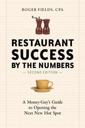Icon image Restaurant Success by the Numbers, Second Edition: A Money-Guy's Guide to Opening the Next New Hot Spot