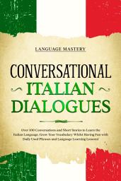 Icon image Conversational Italian Dialogues: Over 100 Conversations and Short Stories to Learn the Italian Language. Grow Your Vocabulary Whilst Having Fun with Daily Used Phrases and Language Learning Lessons!