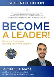 Icon image Become A Leader!: Become a true leader by using Eastern Philosophies.