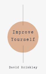 Icon image Improve Yourself: 42 Practical Ways to Improve Yourself and Become Better