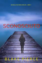Icon image Sconosciuto (Un giallo su Cora Shields – Libro 7)