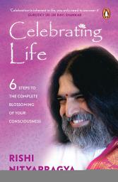 Icon image Celebrating Life: 6 Steps to the Complete Blossoming of Your Consciousness