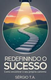 Icon image Redefinindo o Sucesso: Como Encontrar o Seu Próprio Caminho