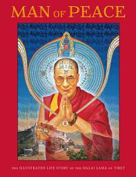 Icon image Man of Peace: The illustrated life story of the Dalai Lama of Tibet