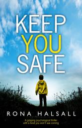 Icon image Keep You Safe: A gripping psychological thriller with a twist you won't see coming