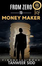 Icon image From Zero to Money-Maker: A Guide to Making Money Without Prior Knowledge