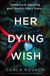 Icon image Her Dying Wish: A completely unputdownable and gripping crime thriller