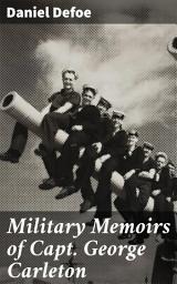 Icon image Military Memoirs of Capt. George Carleton: A Captivating Tale of 17th Century Military Life and Leadership