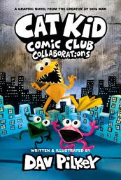 Icon image Cat Kid Comic Club: Collaborations: A Graphic Novel (Cat Kid Comic Club #4): From the Creator of Dog Man