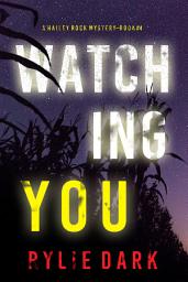 Icon image Watching You (A Hailey Rock FBI Suspense Thriller—Book 4)