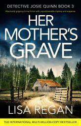 Icon image Her Mother's Grave: An absolutely gripping crime thriller with unputdownable mystery and suspense