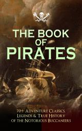 Icon image THE BOOK OF PIRATES: 70+ Adventure Classics, Legends & True History of the Notorious Buccaneers: Facing the Flag, Blackbeard, Captain Blood, Pieces of Eight, History of Pirates, Treasure Island, The Gold-Bug, Swords of Red Brotherhood, Captain Singleton, Under the Waves...