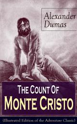 Icon image The Count Of Monte Cristo (Illustrated Edition of the Adventure Classic): Historical Thriller from the renowned French writer, known for The Three Musketeers, The Black Tulip, Twenty Years After, La Reine Margot and The Man in the Iron Mask