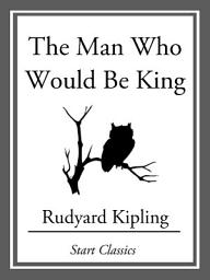 Icon image The Man Who Would Be King