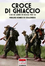 Icon image Croce di Ghiaccio: C.S.I.R ed ARM.I.R. in Russia 1941- 1943