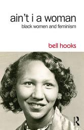 Icon image Ain't I a Woman: Black Women and Feminism, Edition 2