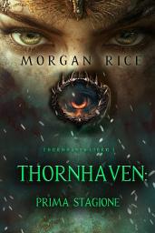 Icon image Thornhaven: Prima Stagione (Primo Libro della Serie Thornhaven)