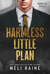 Icon image A Harmless Little Plan (Harmless #3) (Romantic Suspense): Romantic Suspense Political Thriller Second Chance Enemies to Lovers Story