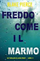 Icon image Freddo come il marmo (Un Thriller di Laura Frost — Libro 11)
