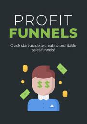 Icon image Profit Funnels: Quick start guide to creating profitable sales funnels!