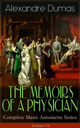 Icon image THE MEMOIRS OF A PHYSICIAN - Complete Marie Antoinette Series (Volumes 1-5): Joseph Balsamo, The Mesmerist's Victim, The Queen's Necklace, Taking the Bastille, The Hero of the People, The Royal Life-Guard & The Countess de Charny (Historical Novels)