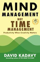 Icon image Mind Management, Not Time Management: Productivity When Creativity Matters
