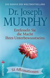 Icon image Entfesseln Sie die Macht Ihres Unterbewusstseins: 52 Affirmationen - Die Essenz des Weltbestsellers