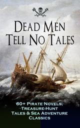 Icon image Dead Men Tell No Tales - 60+ Pirate Novels, Treasure-Hunt Tales & Sea Adventure Classics: Blackbeard, Captain Blood, Facing the Flag, Treasure Island, The Gold-Bug, Captain Singleton, Swords of Red Brotherhood, Under the Waves, The Ways of the Buccaneers...