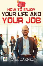 Icon image A Comprehensive Summary and Analysis of How to Enjoy Your Life and Your Job by Dale Carnegie: Demanding Ebook Book