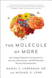 Icon image The Molecule of More: How a Single Chemical in Your Brain Drives Love, Sex, and Creativity--and Will Determine the Fate of the Human Race