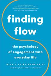 Icon image Finding Flow: The Psychology Of Engagement With Everyday Life