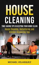 Icon image House Cleaning: Time-saving Tips in Keeping Your Home Clean (House Cleaning, Decluttering and Kitchen Organizing Tips)